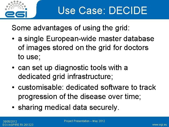 Use Case: DECIDE Some advantages of using the grid: • a single European-wide master