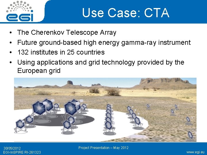 Use Case: CTA • • The Cherenkov Telescope Array Future ground-based high energy gamma-ray