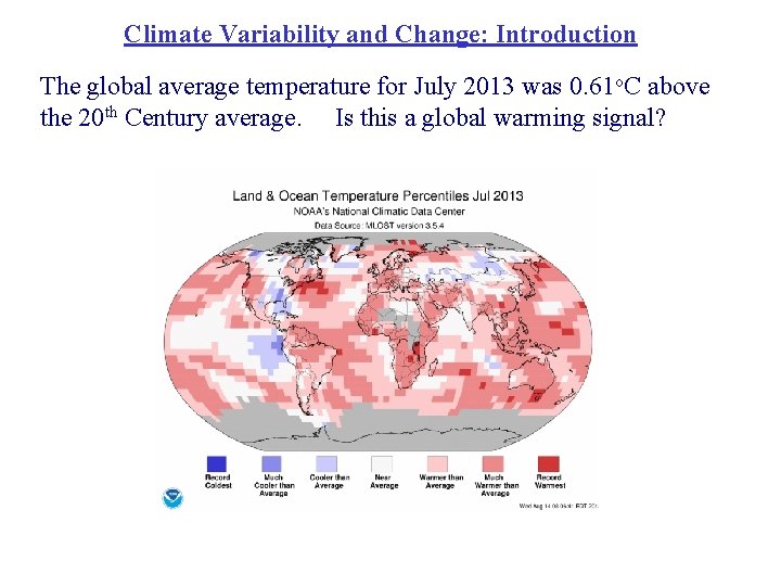 Climate Variability and Change: Introduction The global average temperature for July 2013 was 0.