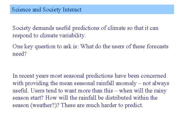 Science and Society Interact Society demands useful predictions of climate so that it can