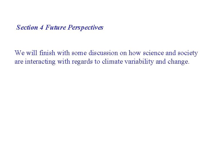  Section 4 Future Perspectives We will finish with some discussion on how science