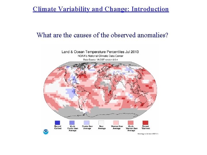 Climate Variability and Change: Introduction What are the causes of the observed anomalies? 