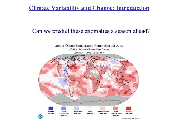 Climate Variability and Change: Introduction Can we predict these anomalies a season ahead? 