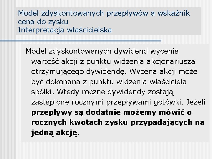 Model zdyskontowanych przepływów a wskaźnik cena do zysku Interpretacja właścicielska Model zdyskontowanych dywidend wycenia