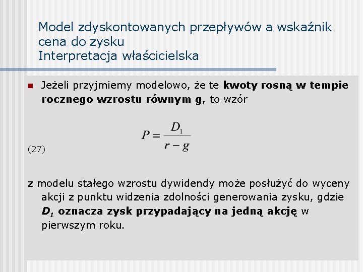 Model zdyskontowanych przepływów a wskaźnik cena do zysku Interpretacja właścicielska n Jeżeli przyjmiemy modelowo,