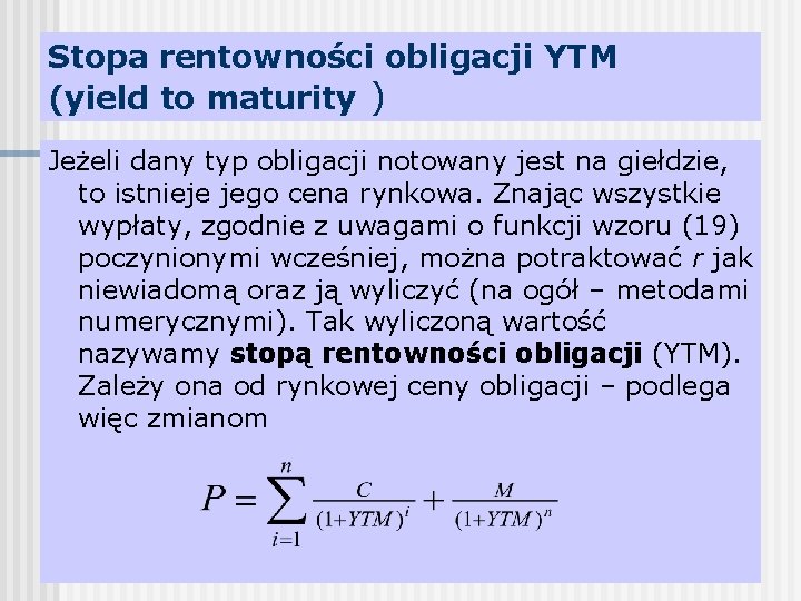 Stopa rentowności obligacji YTM (yield to maturity ) Jeżeli dany typ obligacji notowany jest