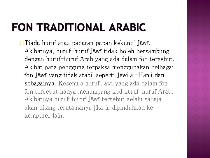 FON TRADITIONAL ARABIC �Tiada huruf atau paparan papan kekunci Jāwī. Akibatnya, huruf-huruf Jāwī tidak