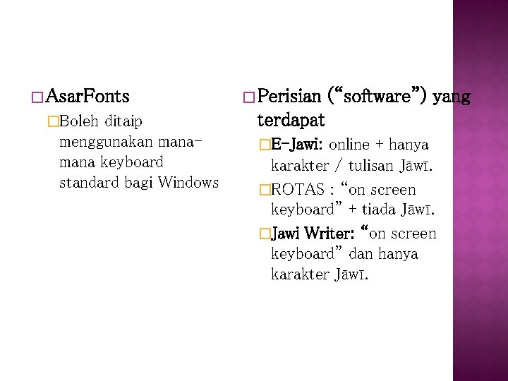 �Asar. Fonts �Boleh ditaip menggunakan mana keyboard standard bagi Windows �Perisian (“software”) yang terdapat