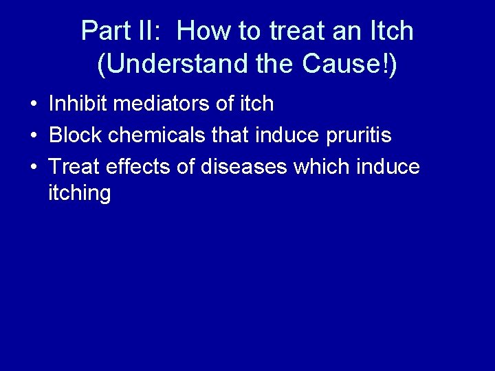 Part II: How to treat an Itch (Understand the Cause!) • Inhibit mediators of