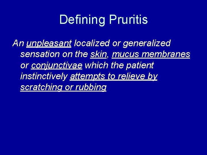 Defining Pruritis An unpleasant localized or generalized sensation on the skin, mucus membranes or