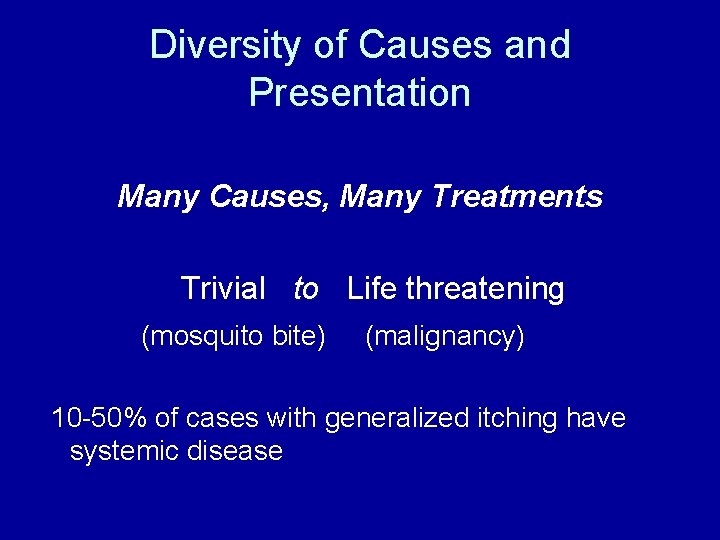 Diversity of Causes and Presentation Many Causes, Many Treatments Trivial to Life threatening (mosquito