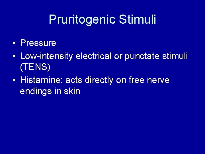 Pruritogenic Stimuli • Pressure • Low-intensity electrical or punctate stimuli (TENS) • Histamine: acts