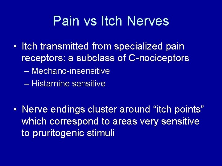 Pain vs Itch Nerves • Itch transmitted from specialized pain receptors: a subclass of