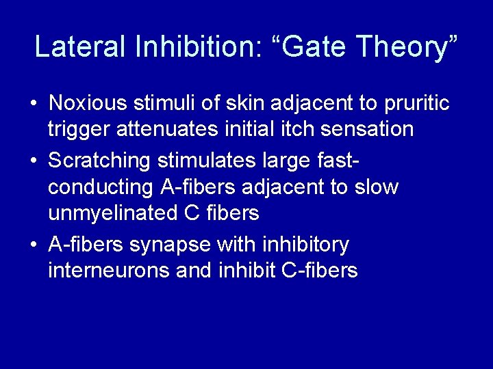 Lateral Inhibition: “Gate Theory” • Noxious stimuli of skin adjacent to pruritic trigger attenuates