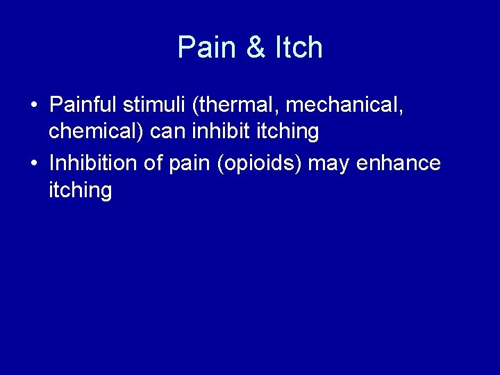 Pain & Itch • Painful stimuli (thermal, mechanical, chemical) can inhibit itching • Inhibition