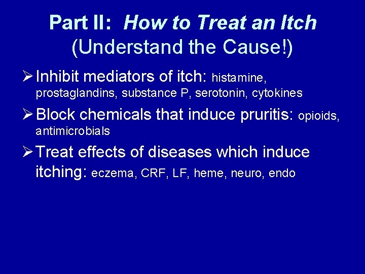 Part II: How to Treat an Itch (Understand the Cause!) Ø Inhibit mediators of