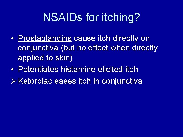 NSAIDs for itching? • Prostaglandins cause itch directly on conjunctiva (but no effect when