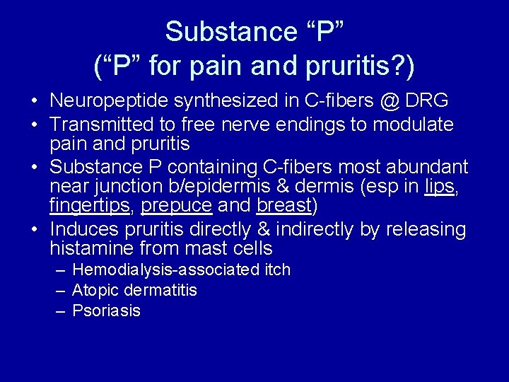 Substance “P” (“P” for pain and pruritis? ) • Neuropeptide synthesized in C-fibers @