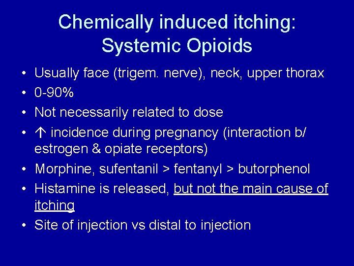 Chemically induced itching: Systemic Opioids • • Usually face (trigem. nerve), neck, upper thorax