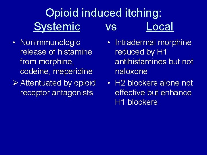 Opioid induced itching: Systemic vs Local • Nonimmunologic release of histamine from morphine, codeine,
