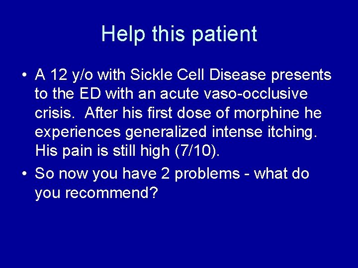 Help this patient • A 12 y/o with Sickle Cell Disease presents to the