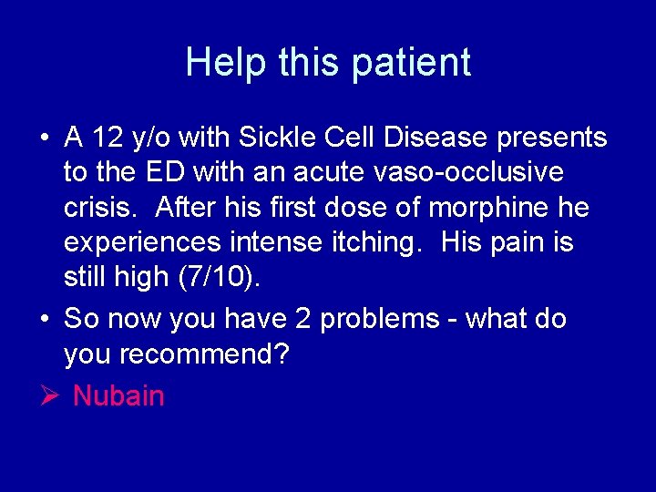 Help this patient • A 12 y/o with Sickle Cell Disease presents to the