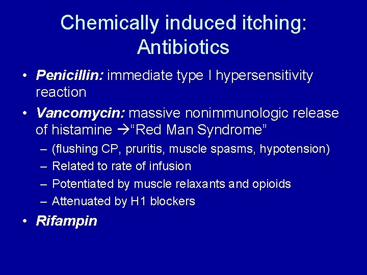 Chemically induced itching: Antibiotics • Penicillin: immediate type I hypersensitivity reaction • Vancomycin: massive