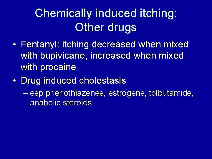 Chemically induced itching: Other drugs • Fentanyl: itching decreased when mixed with bupivicane, increased