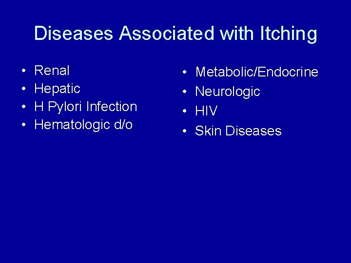 Diseases Associated with Itching • • Renal Hepatic H Pylori Infection Hematologic d/o •