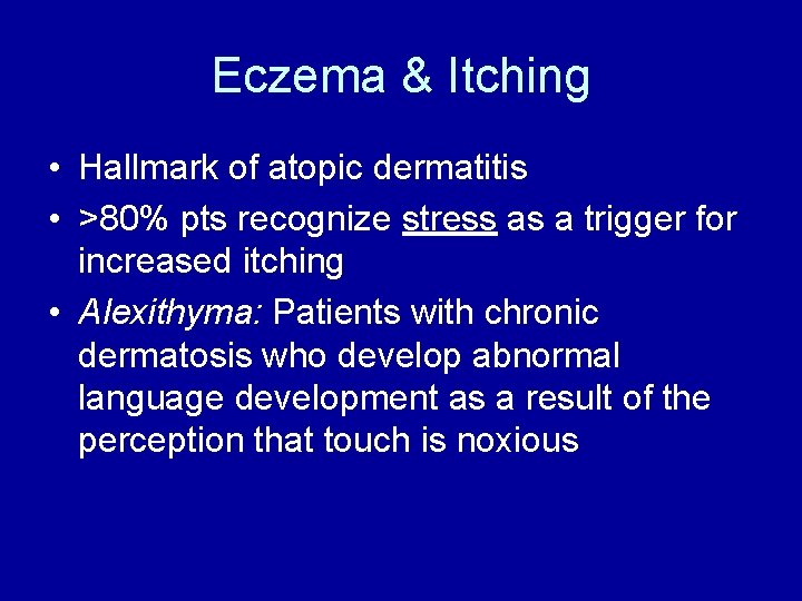 Eczema & Itching • Hallmark of atopic dermatitis • >80% pts recognize stress as