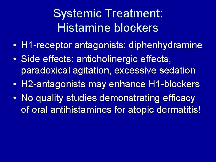 Systemic Treatment: Histamine blockers • H 1 -receptor antagonists: diphenhydramine • Side effects: anticholinergic