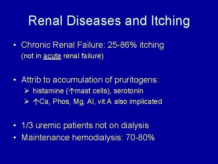 Renal Diseases and Itching • Chronic Renal Failure: 25 -86% itching (not in acute