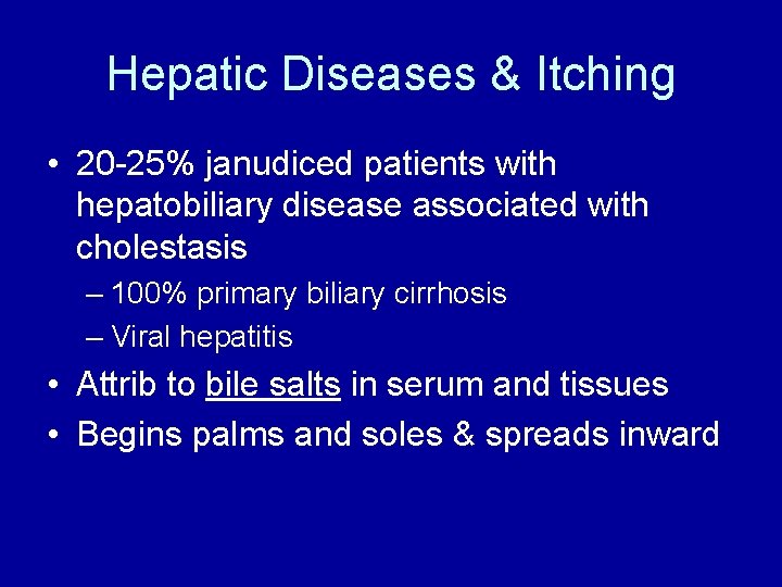 Hepatic Diseases & Itching • 20 -25% janudiced patients with hepatobiliary disease associated with
