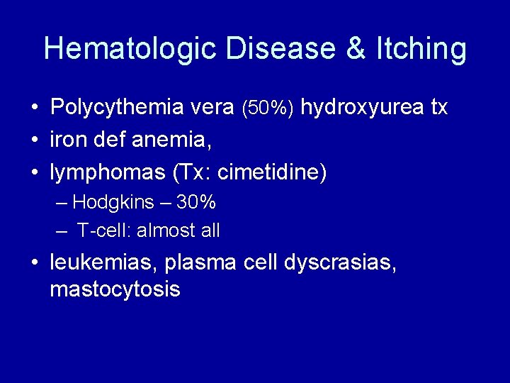 Hematologic Disease & Itching • Polycythemia vera (50%) hydroxyurea tx • iron def anemia,