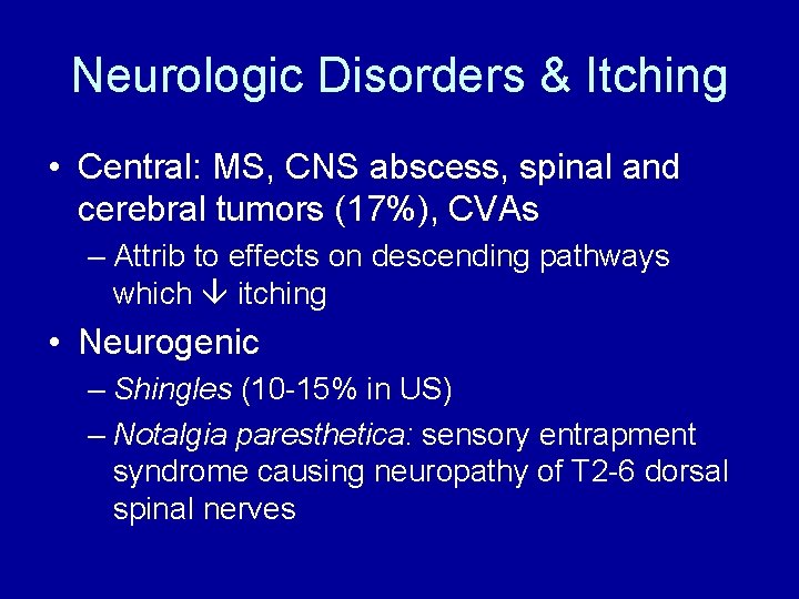 Neurologic Disorders & Itching • Central: MS, CNS abscess, spinal and cerebral tumors (17%),