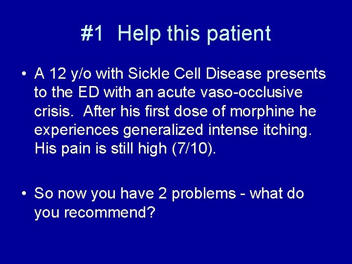 #1 Help this patient • A 12 y/o with Sickle Cell Disease presents to
