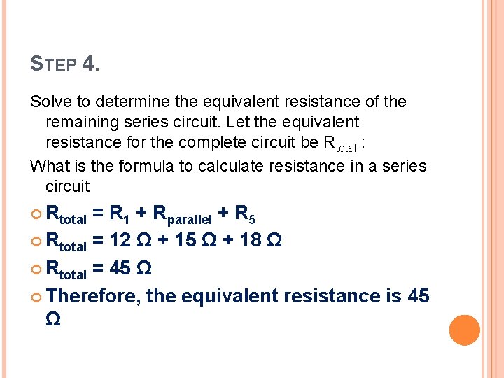 STEP 4. Solve to determine the equivalent resistance of the remaining series circuit. Let