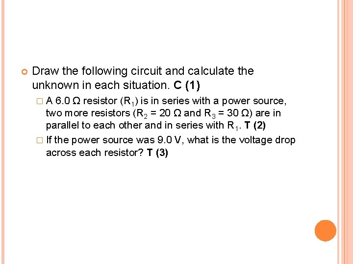  Draw the following circuit and calculate the unknown in each situation. C (1)