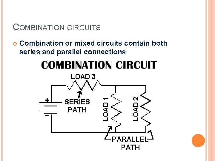 COMBINATION CIRCUITS Combination or mixed circuits contain both series and parallel connections 