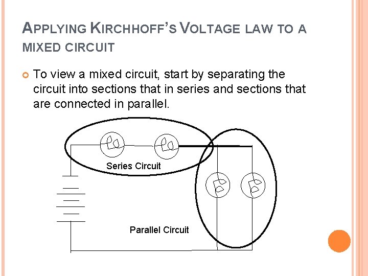 APPLYING KIRCHHOFF’S VOLTAGE LAW TO A MIXED CIRCUIT To view a mixed circuit, start