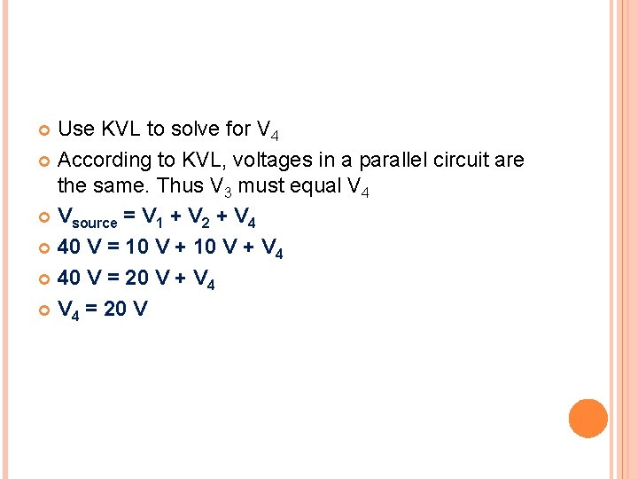 Use KVL to solve for V 4 According to KVL, voltages in a parallel