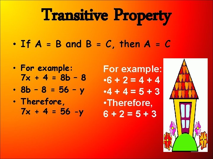 Transitive Property • If A = B and B = C, then A =