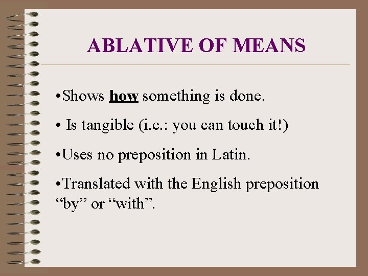 ABLATIVE OF MEANS • Shows how something is done. • Is tangible (i. e.