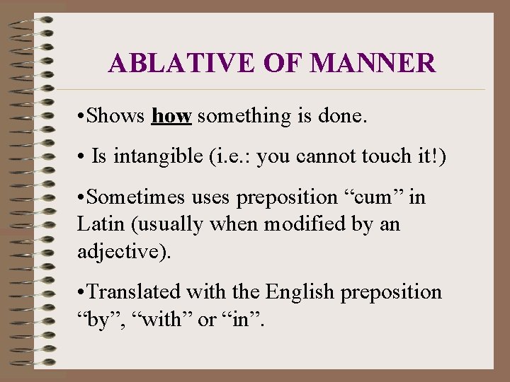 ABLATIVE OF MANNER • Shows how something is done. • Is intangible (i. e.