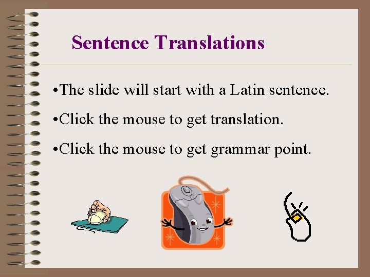 Sentence Translations • The slide will start with a Latin sentence. • Click the