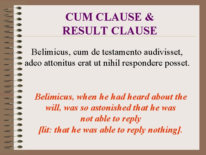 CUM CLAUSE & RESULT CLAUSE Belimicus, cum de testamento audivisset, adeo attonitus erat ut