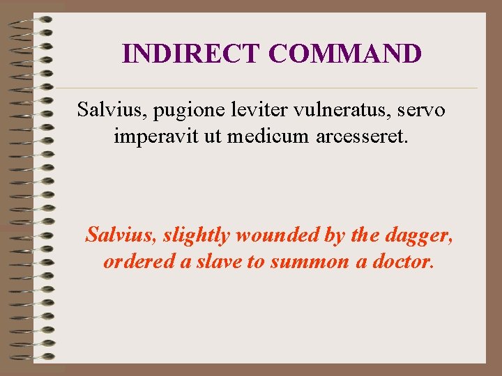 INDIRECT COMMAND Salvius, pugione leviter vulneratus, servo imperavit ut medicum arcesseret. Salvius, slightly wounded