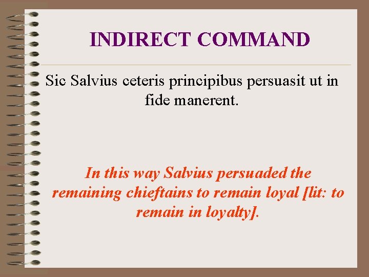 INDIRECT COMMAND Sic Salvius ceteris principibus persuasit ut in fide manerent. In this way