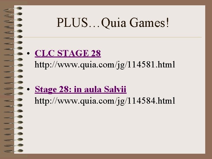 PLUS…Quia Games! • CLC STAGE 28 http: //www. quia. com/jg/114581. html • Stage 28: