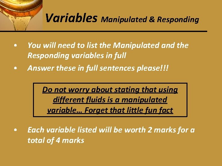 Variables Manipulated & Responding • • You will need to list the Manipulated and